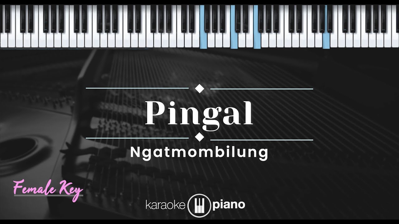 Pingal – Ngatmombilung (KARAOKE PIANO - FEMALE KEY)