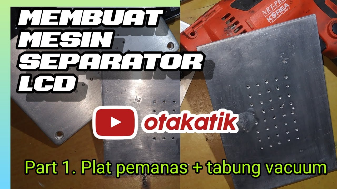 membuat plat pemanas + jalur vacum separator LCD