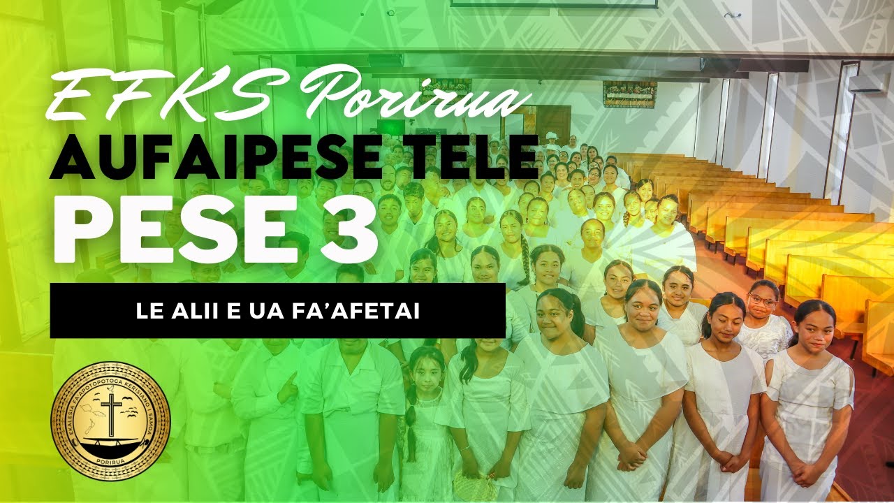 EFKS Porirua Aufaipese - Pese 3 (Le Ali'i e Ua Fa'afetai)