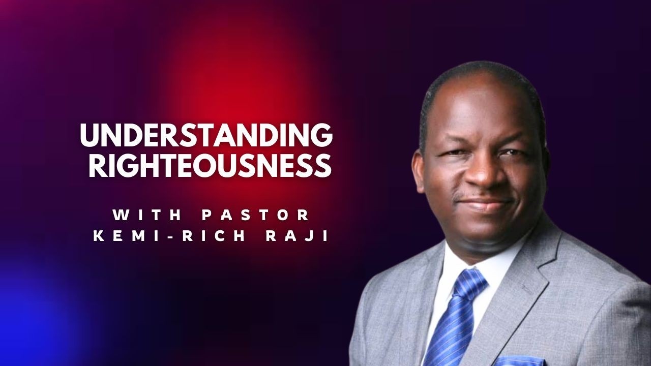 THE FORCE OF RIGHTEOUSNESS | UNDERSTANDING RIGHTEOUSNESS @ LDH with Pastor Kemi-Rich Raji
