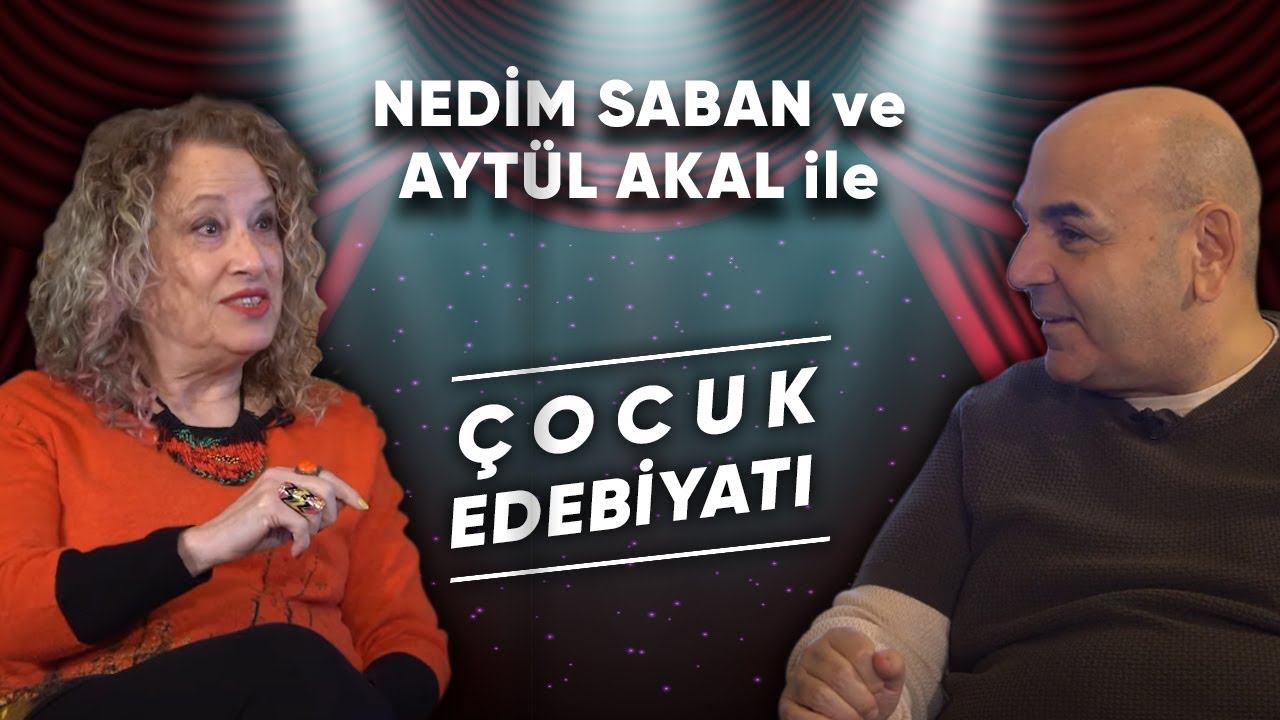 Nedim Saban ve Aytül Akal ile Çocuk Edebiyatı