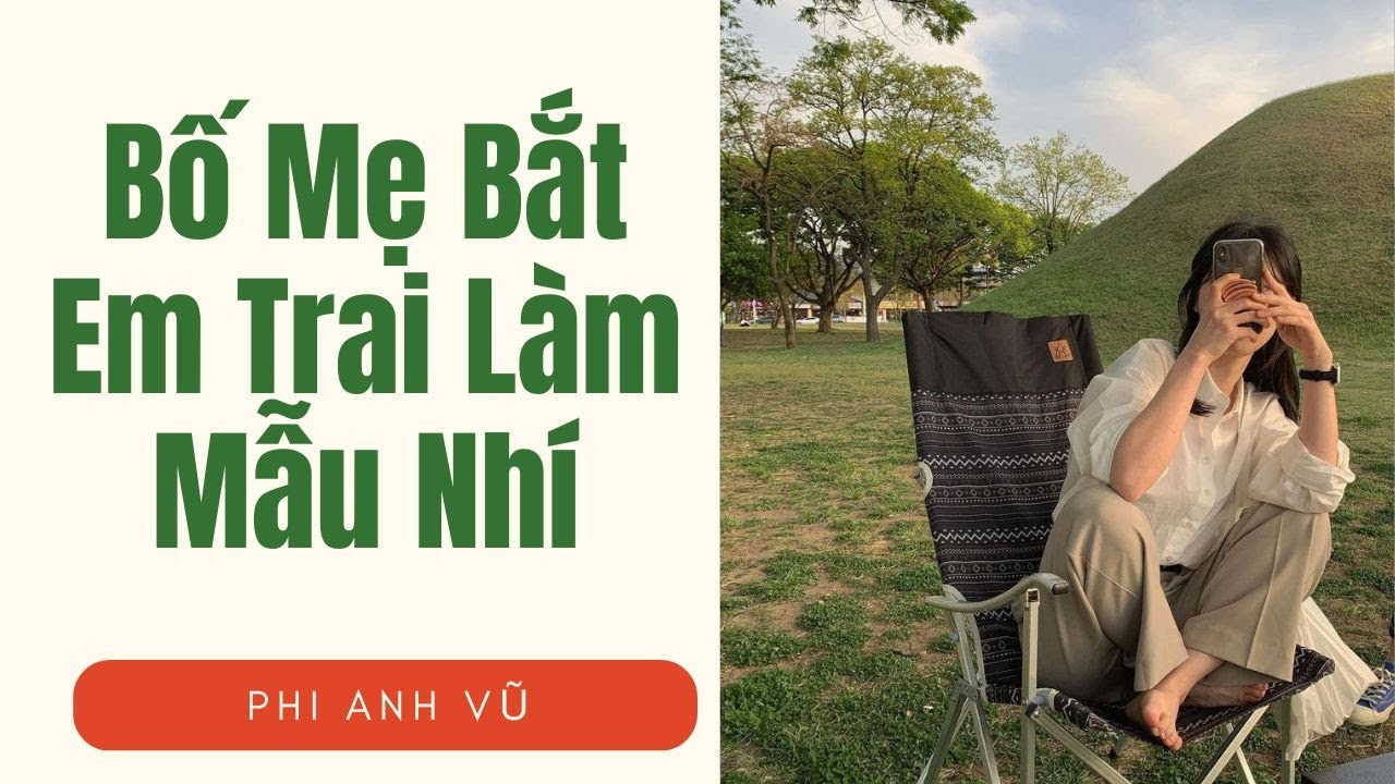 [Truyện Audio] Bố Mẹ Bắt Em Trai Làm Mẫu Nhí | Phi Anh Vũ