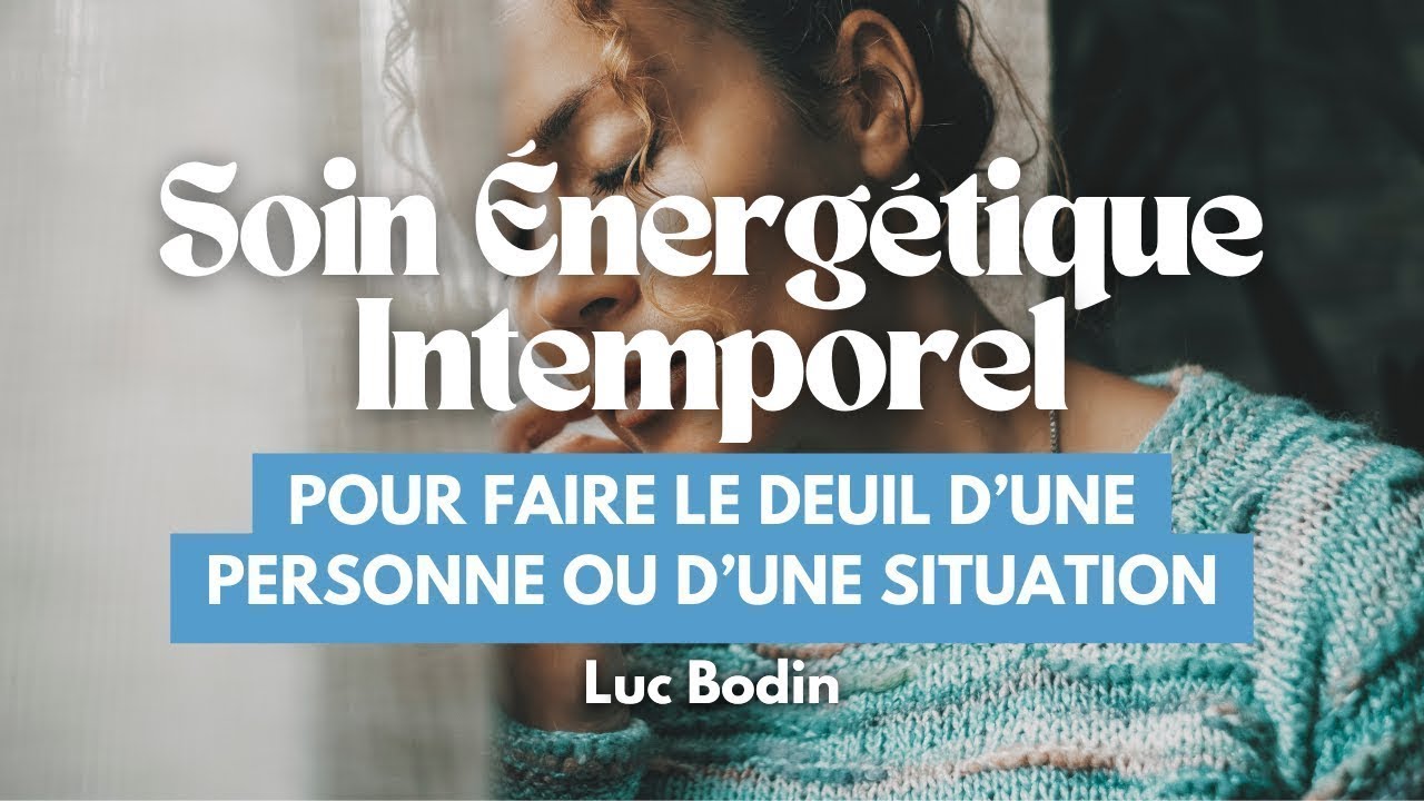 Soin Énergétique Intemporel pour faire le deuil d’une personne ou d’une situation