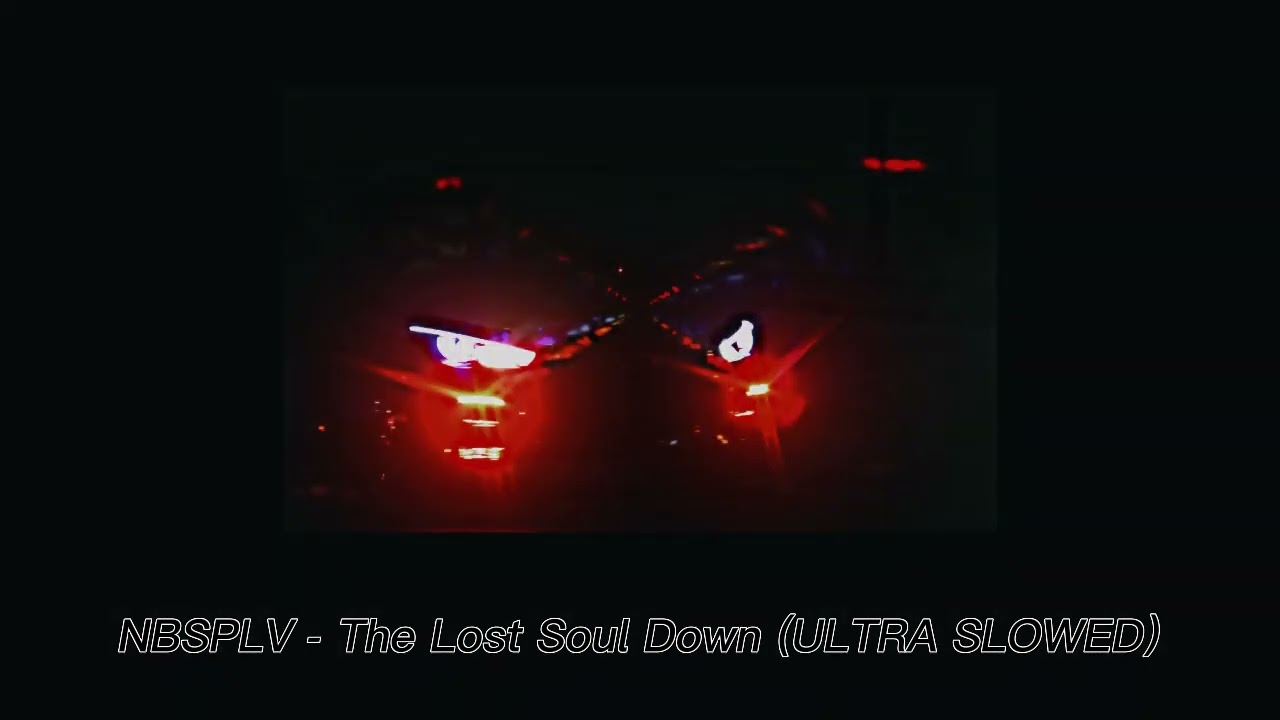 NBSPLV The Lost Soul Down (ULTRA SLOWED)