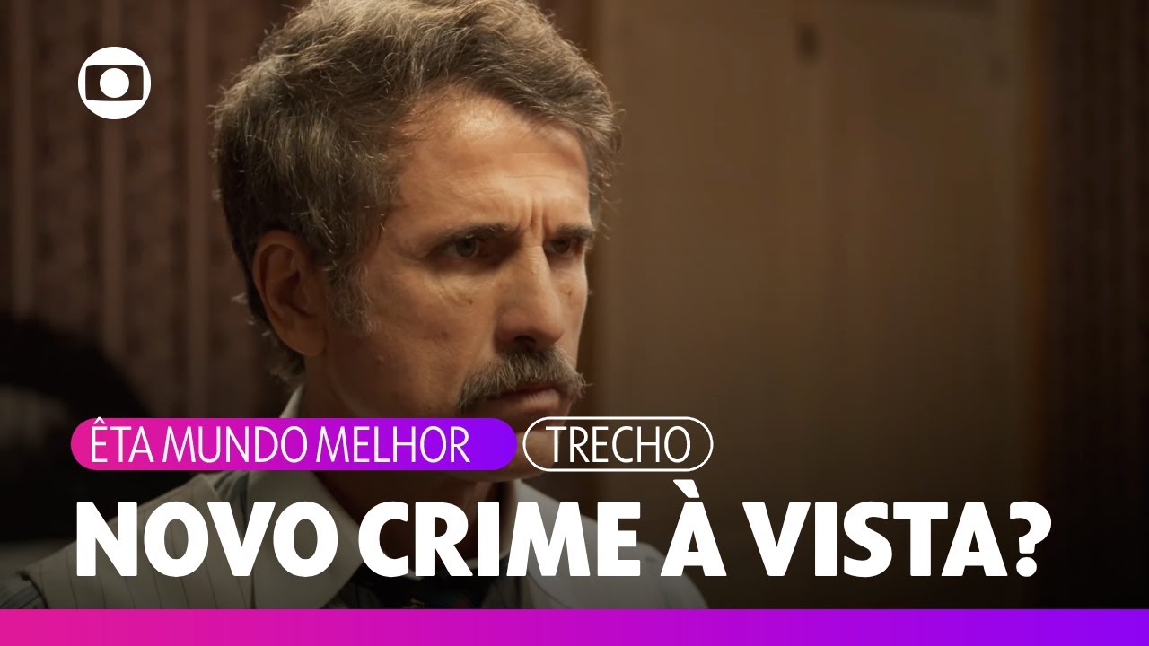 Ernesto diz a Sandra que talvez seja preciso matar Celso | Êta Mundo Melhor | TV Globo