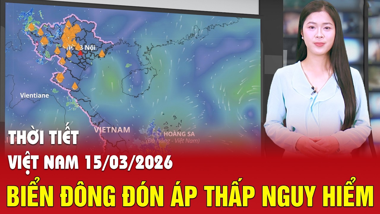 Dự báo thời tiết 15/3: Xuất hiện 