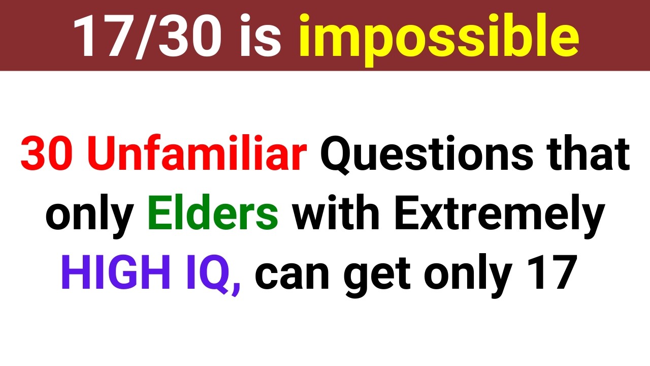 30 UNFAMILIAR QUESTIONS THAT ONLY ELDERS WITH EXTREMELY HIGH IQ CAN ONLY GET 17! | Trivia Quiz 216