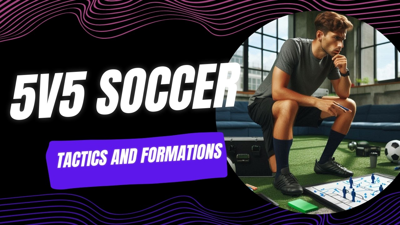 Understanding 5v5 Soccer Tactics To Outplay Your Opponents