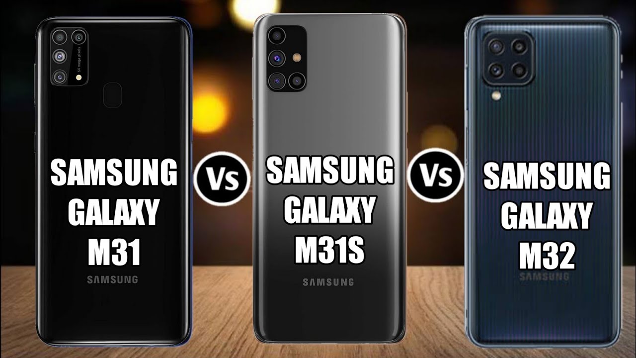 Samsung Galaxy M31 Vs Samsung Galaxy M31s Vs Samsung Galaxy M32