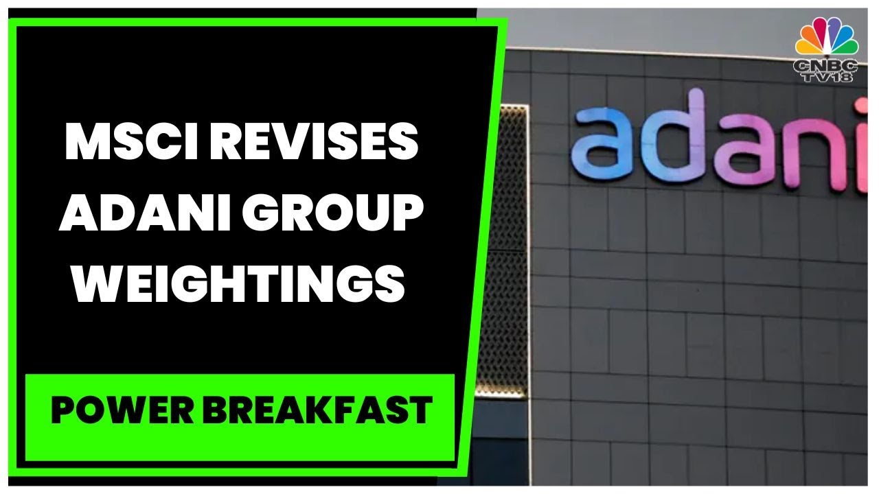 MSCI Cuts 3 Adani Group Companies' Free-Float Designations | Power Breakfast | CNBC-TV18