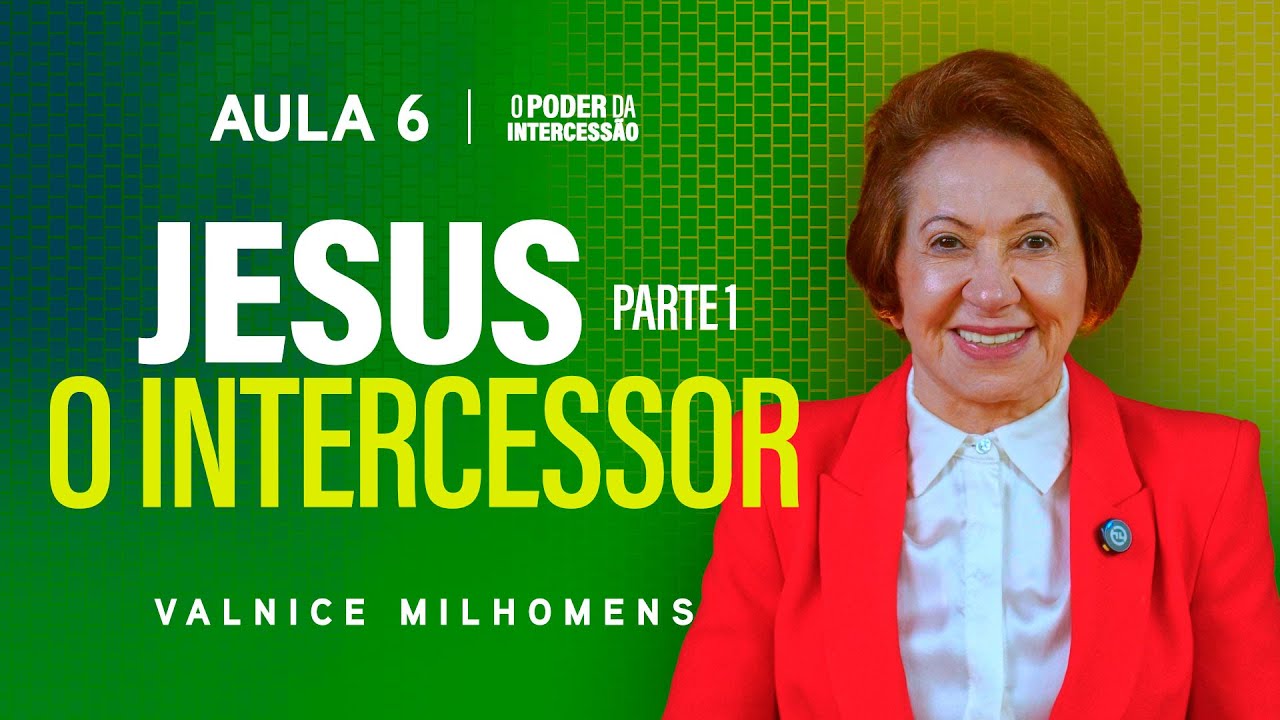 O Poder da Intercessão - Aula 6 | Valnice Milhomens