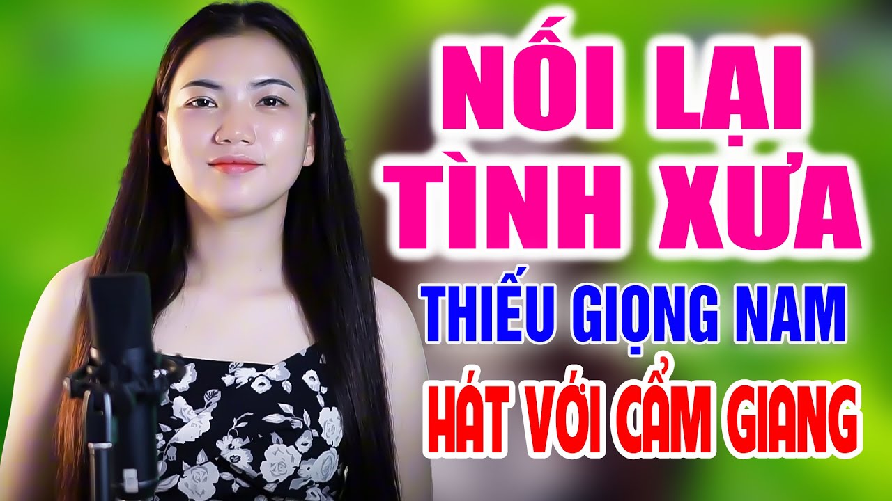 Liên Khúc NỐI LẠI TÌNH XƯA ➤ Song Ca Cùng Cẩm Giang ➤ Karaoke Thiếu Giọng Nam