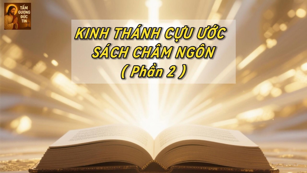 KINH THÁNH CỰU ƯỚC  SÁCH CHÂM NGÔN( Phần 2 )
