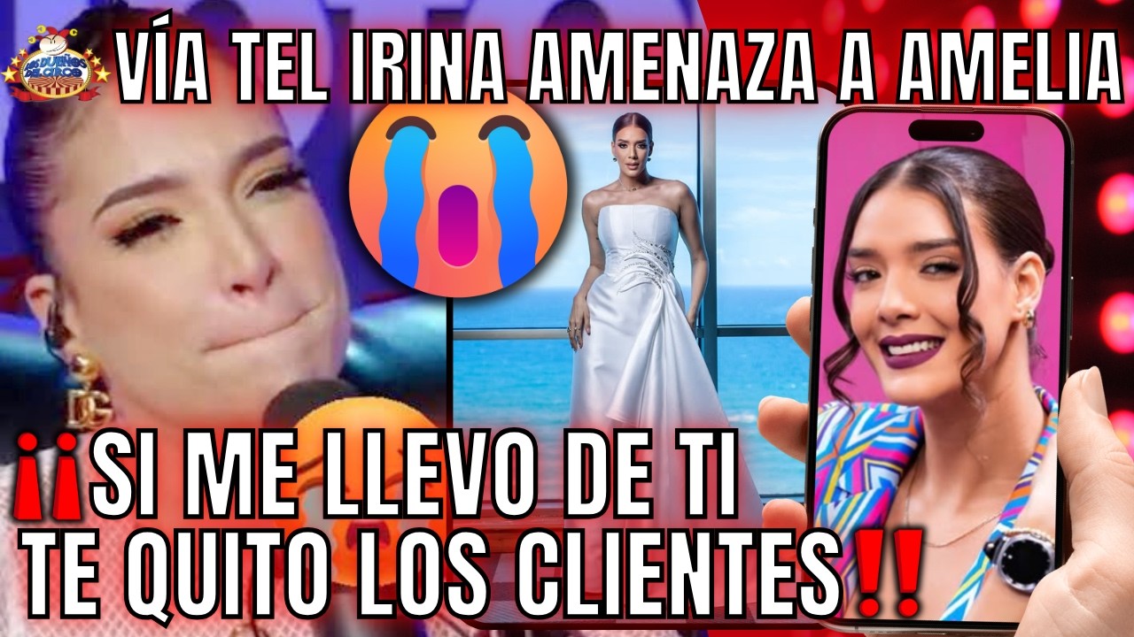VÍA TEL IRINA AMENAZA A AMELIA. SI SE LLEVA DE ELLA LE QUITA CLIENTES