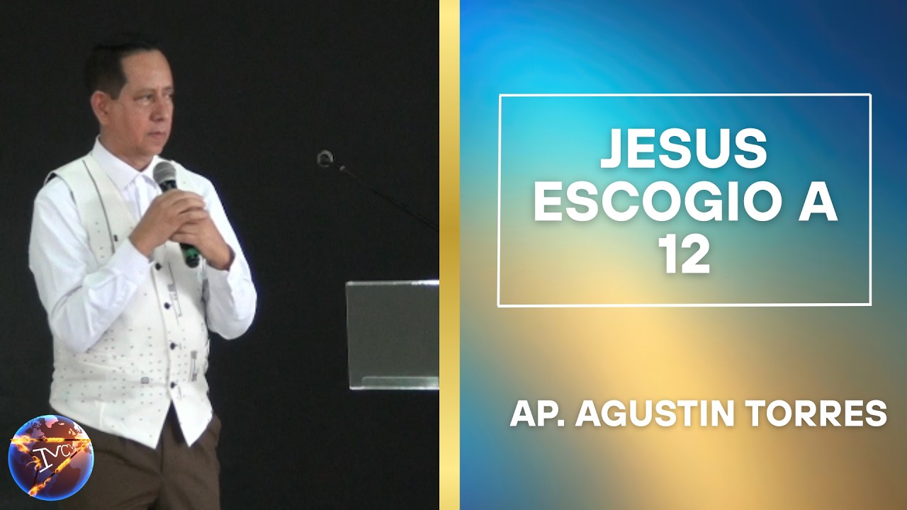 JESUS ESCOGIO A 12 | MISION CONQUISTA MUNDIAL | AP. AGUSTIN TORRES