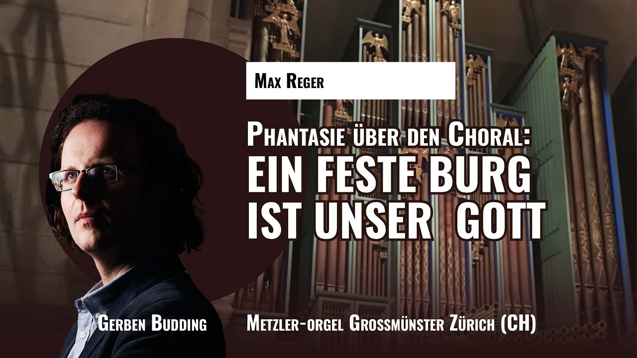 MAX REGER: Phantasie 'EIN FESTE BURG IST UNSER GOTT' | GERBEN BUDDING, Grossmünster Zürich (CH)