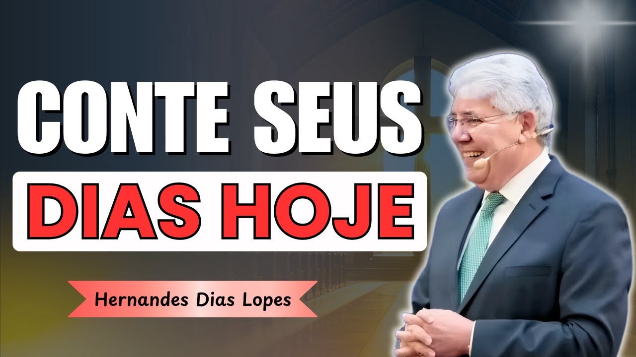 Como Viver com Sabedoria Diante da Brevidade da Vida | Hernandes Dias Lopes