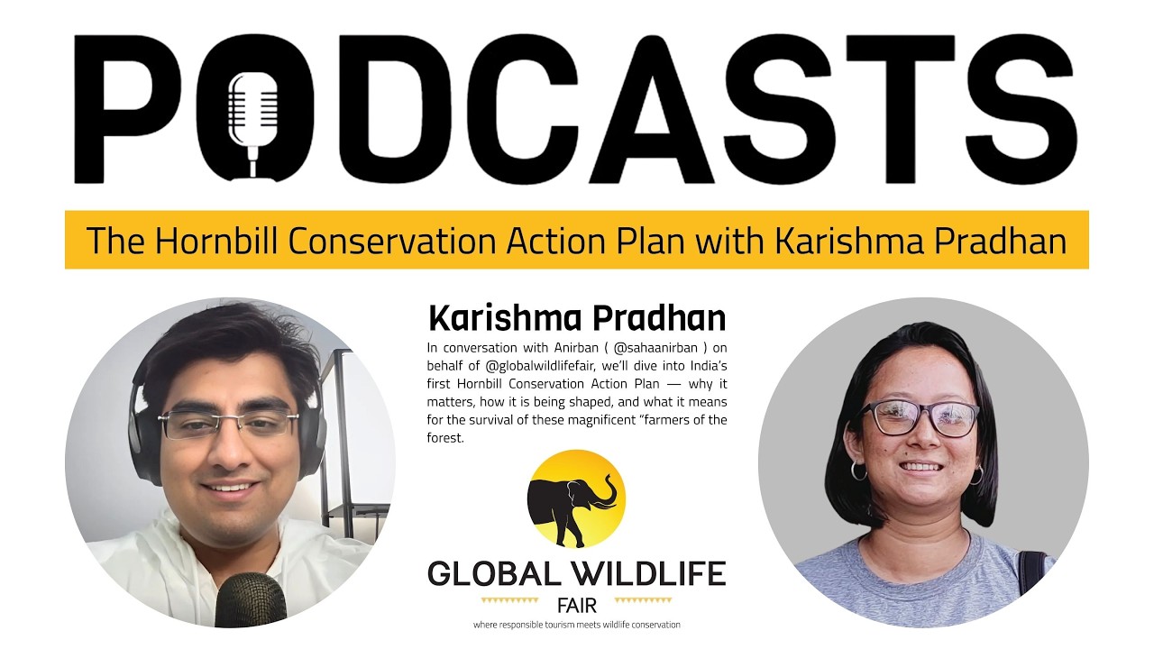 Global Wildlife Fair Podcast with Karishma Pradhan | Hornbill Conservation in North Bengal