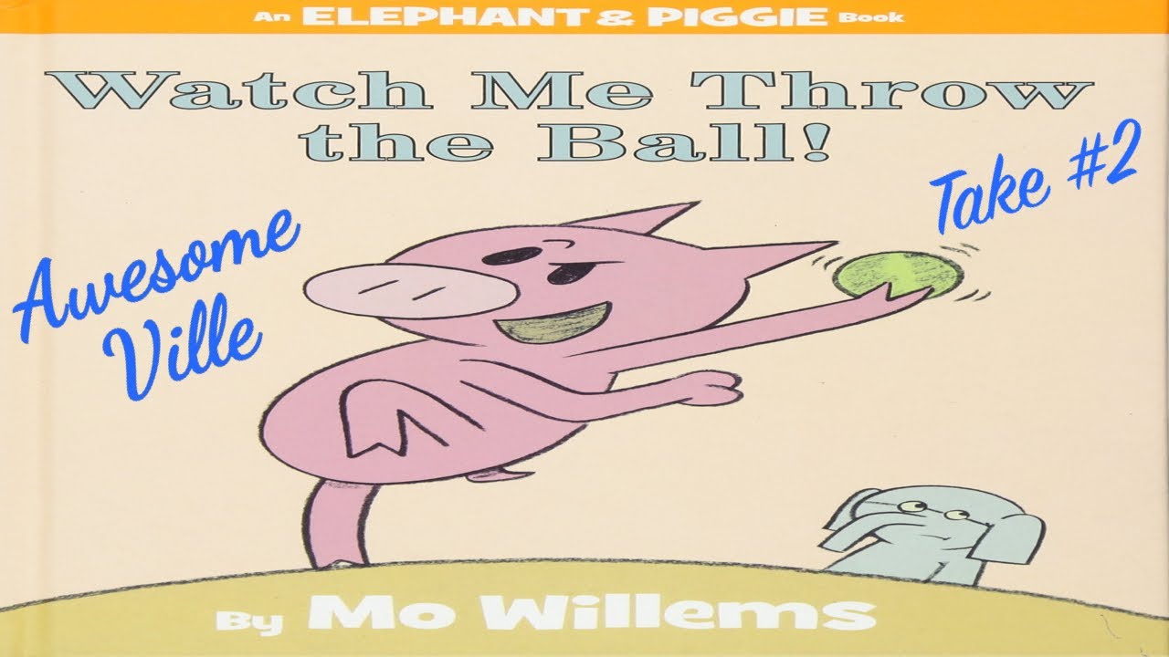 Watch me throw the ball!! An Elephant & Piggie book - Read aloud story - take #2