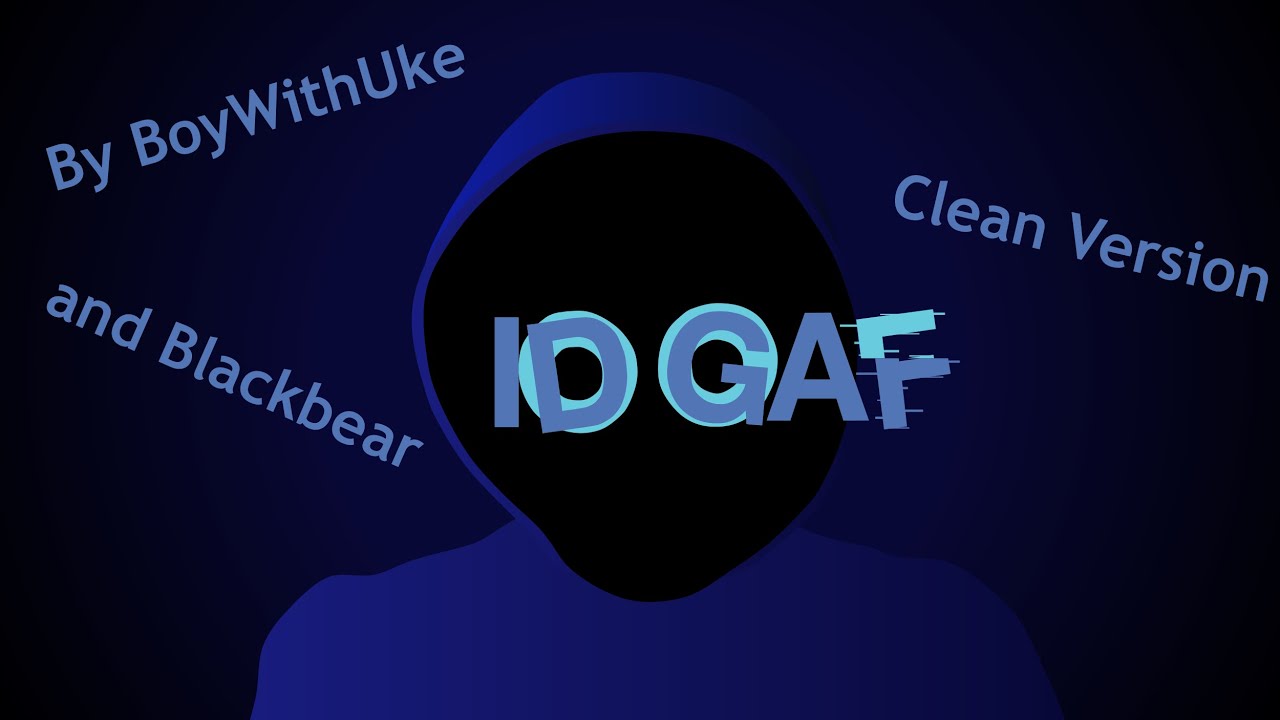 IDGAF by BoyWithUke and Blackbear (Clean Version)