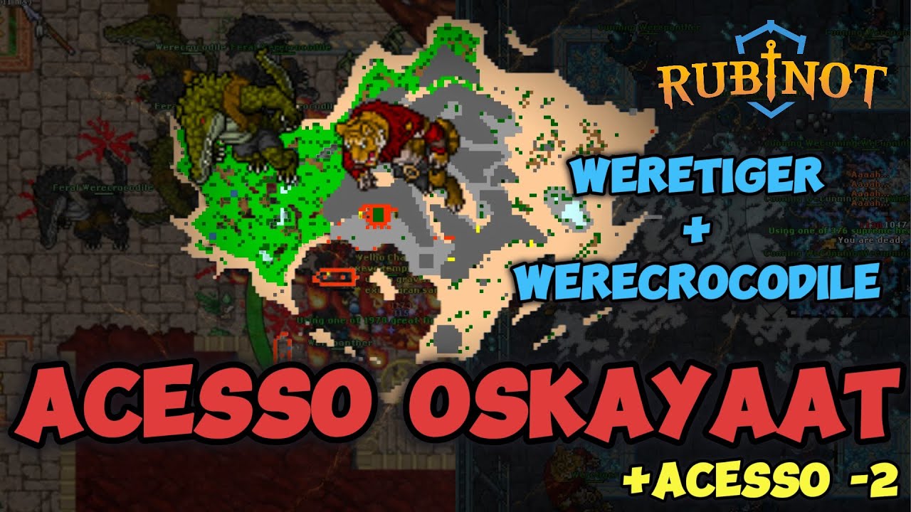 Acesso Oskayaat (Weretiger + Werecrocodile) Rubinot