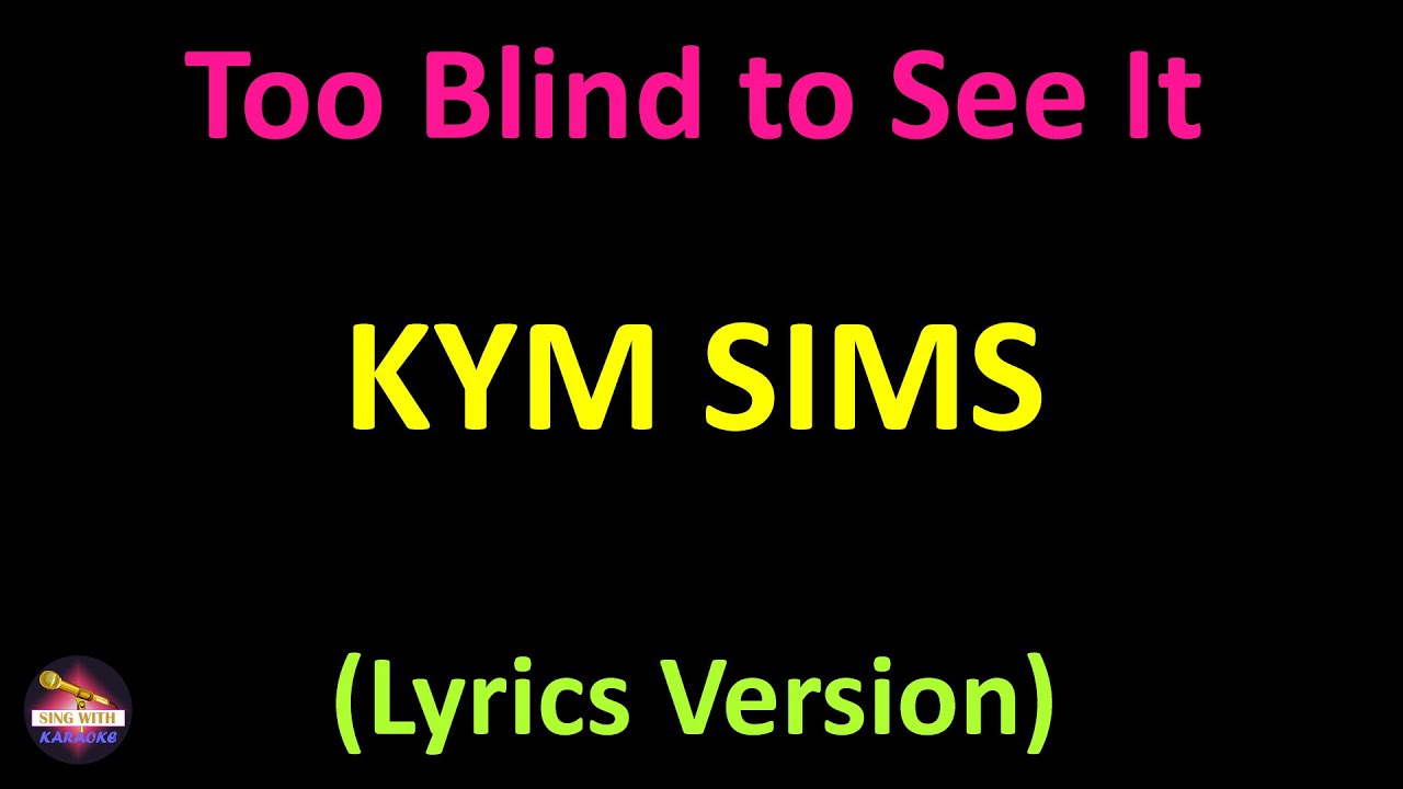 Kym Sims - Too Blind to See It (Lyrics version)