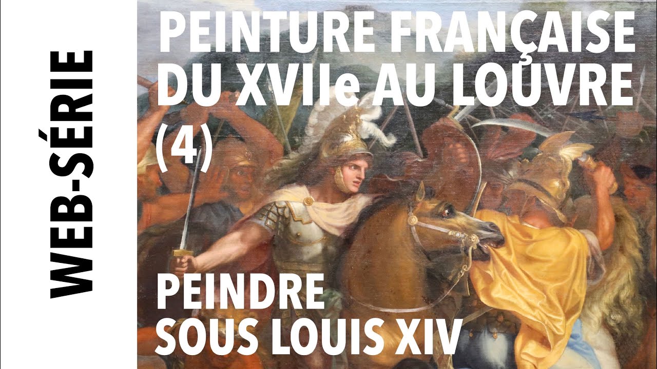 [Web-série] Peinture française du XVIIe au Louvre (4) Peindre sous Louis XIV
