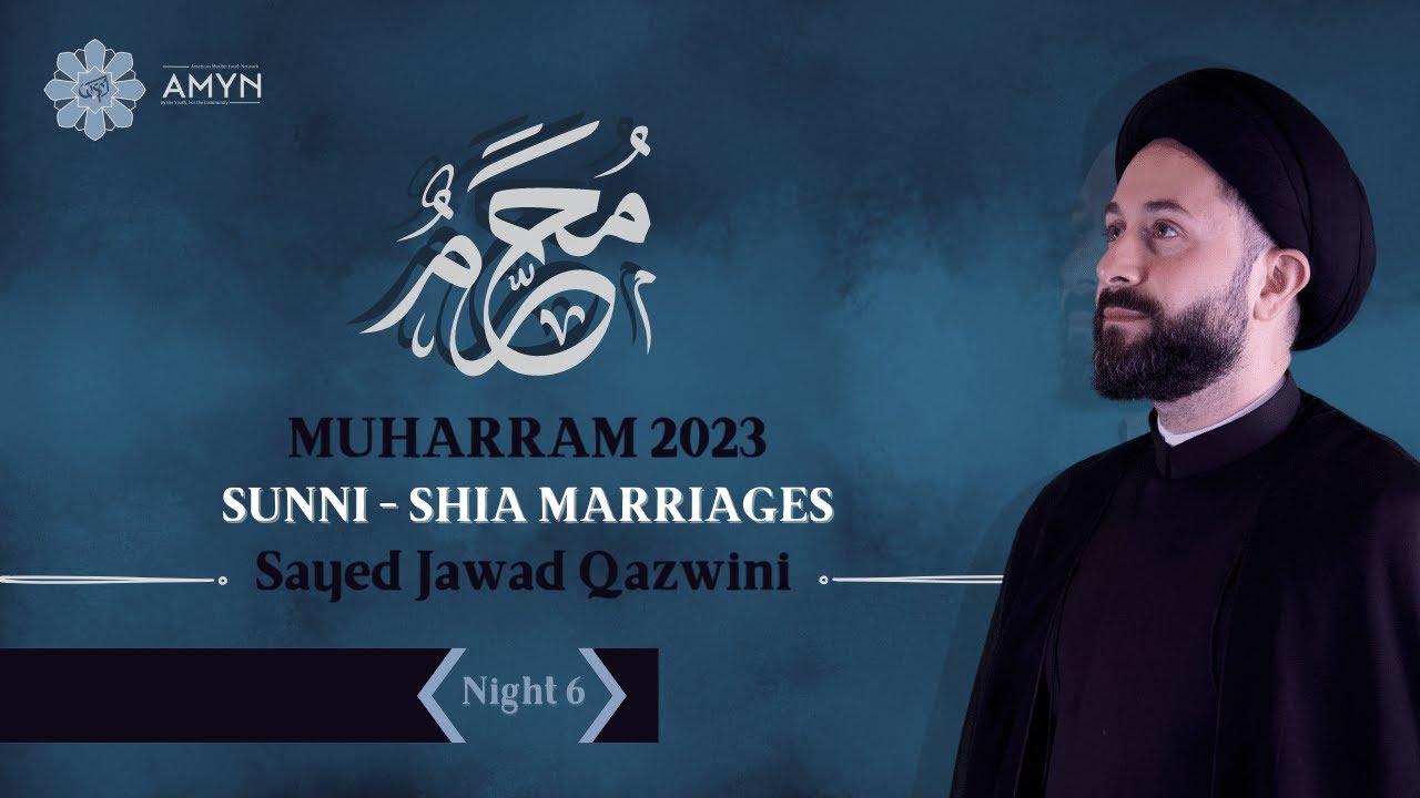 Sunni-Shia Marriages | Night 6 | Sayed Jawad Qazwini | AMYN Muharram 2023