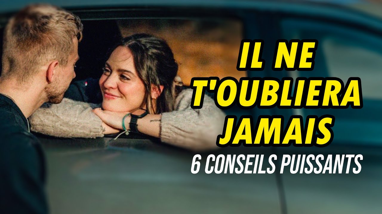 6 conseils pour devenir inoubliable aux yeux d’un homme