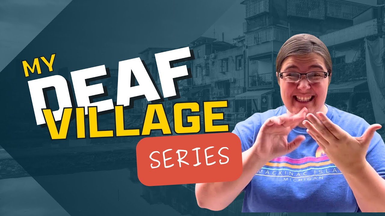 Deaf Village Series: What is a Deaf Village? | Introduction