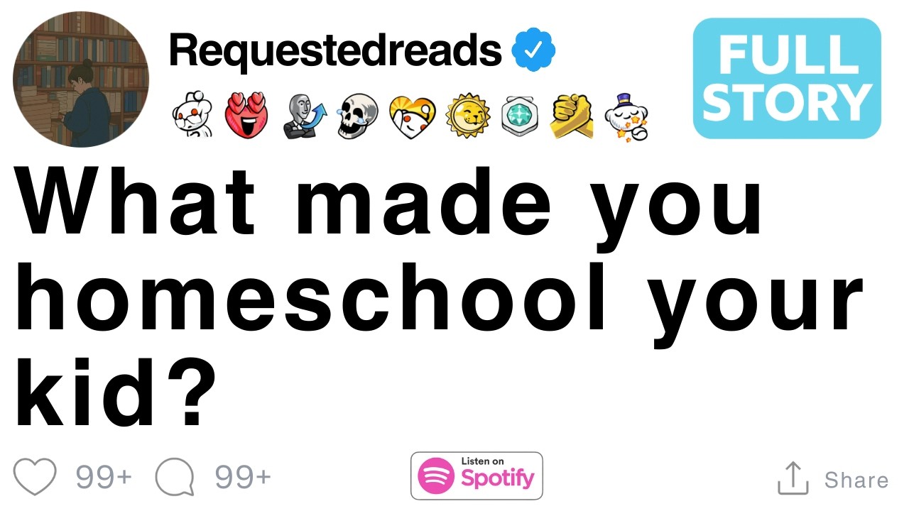 What made you homeschool your kid? [FULL STORY]