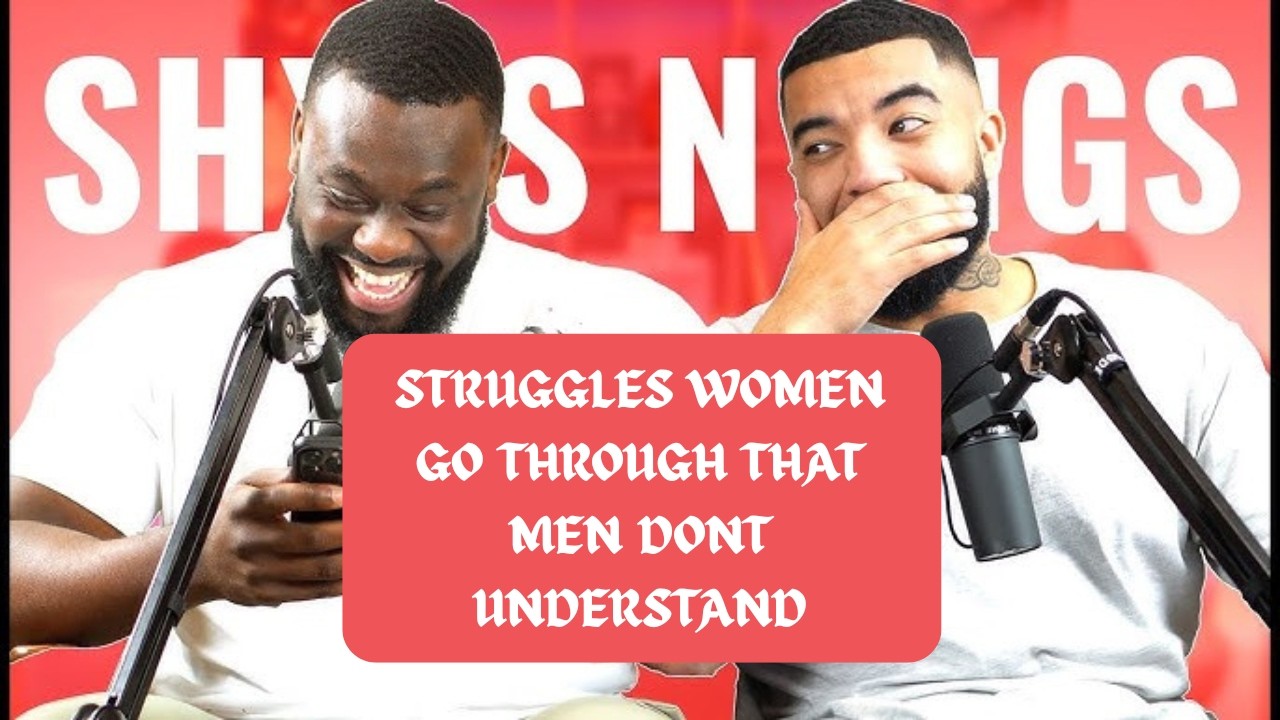The REAL Struggles Women Face That Men Don't Understand