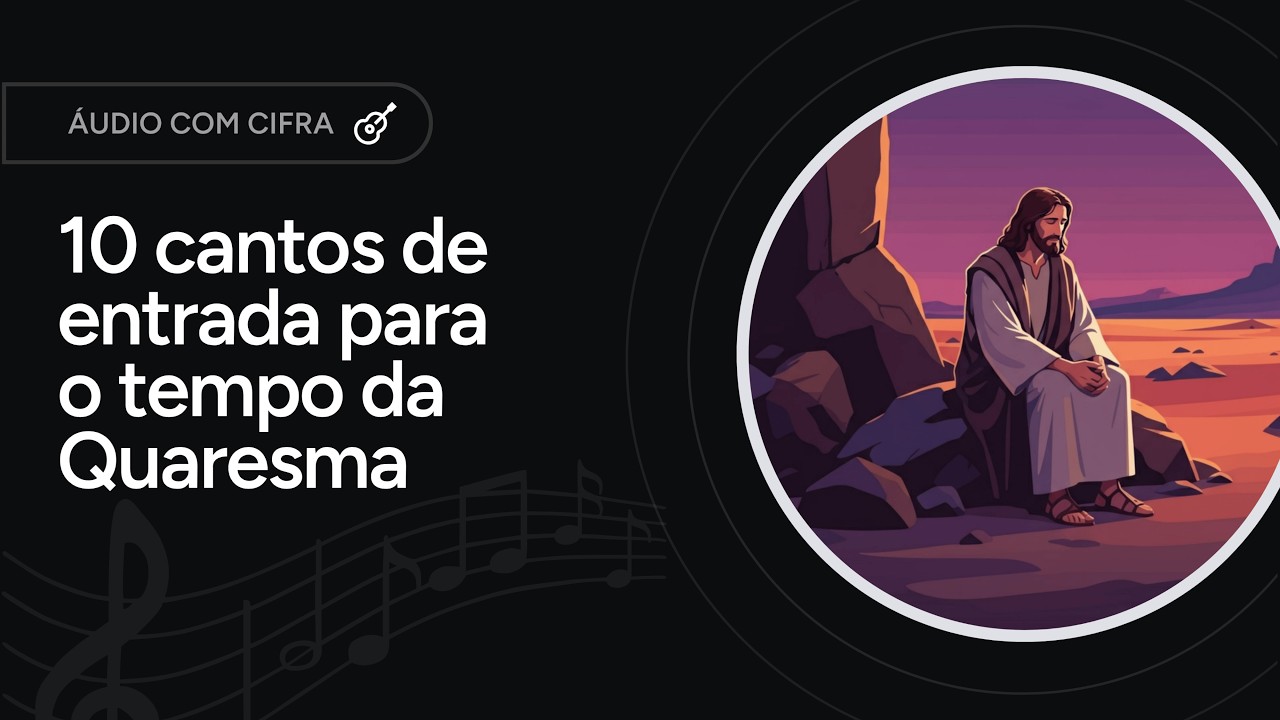 10 CANTOS DE ENTRADA PARA O TEMPO QUARESMAL [áudio + letra]