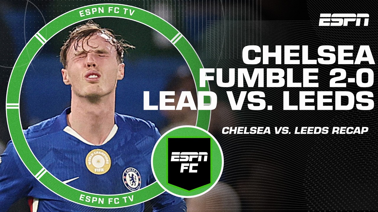 ‘CHELSEA LOOKED NERVOUS!’ 😐 Will Leeds’ comeback vs. Chelsea inspire them to stay up? 🤔 | ESPN FC