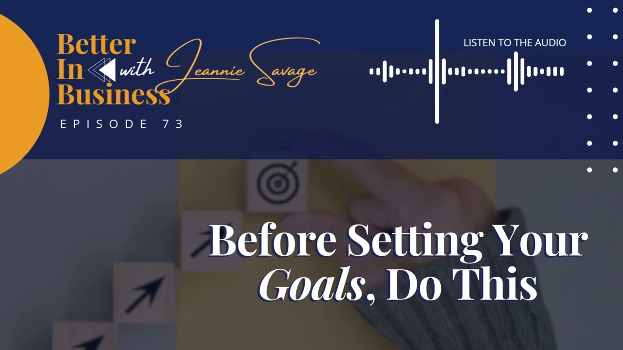 Better in Business EP73 - Before Setting Your Goals, Do This