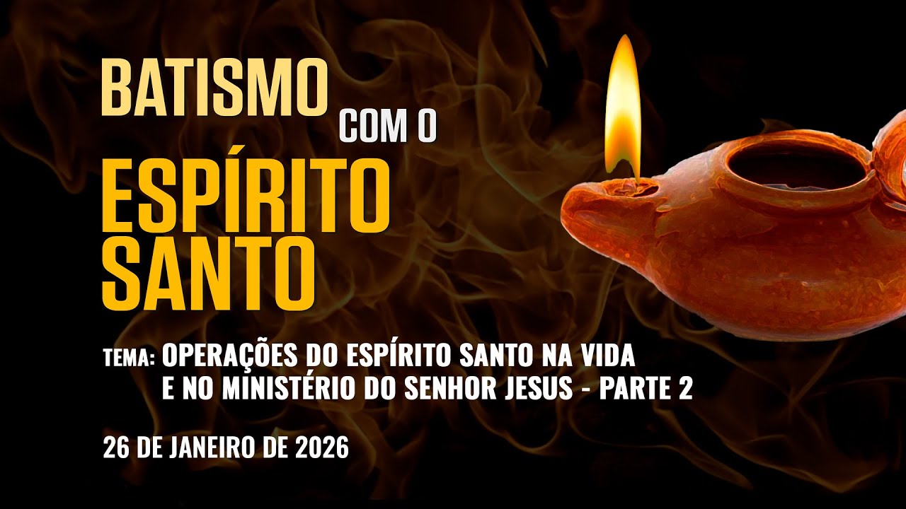 26/01/26 - [Batismo com o Espírito Santo]- ICM - Operações do Espírito Santo na vida de Jesus - Pt.2