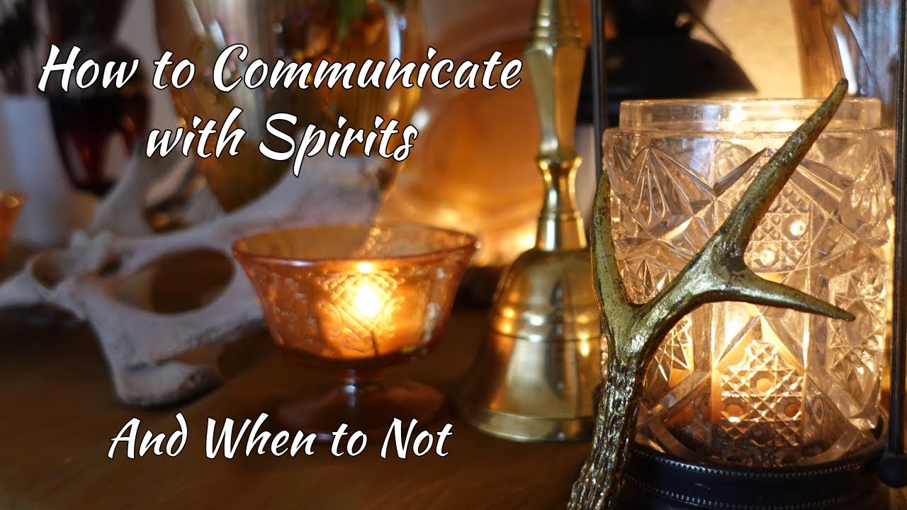 How to Communicate with Spirits & When to Not