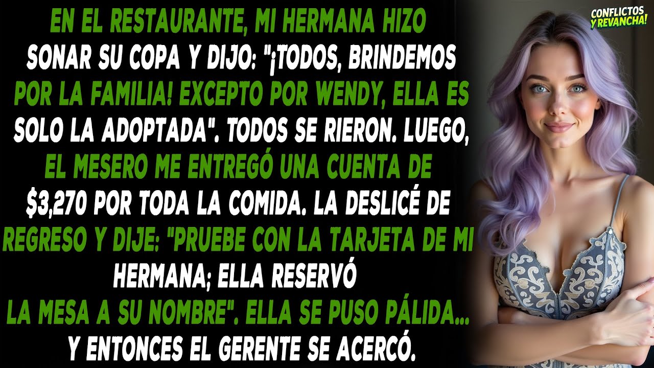 En el restaurante, mi HERMANA hizo sonar su copa y dijo: 