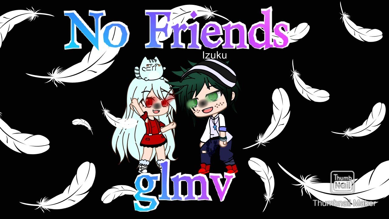 No friends Glmv (Villain Deku)