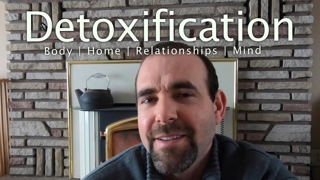 Detoxification &ndash; Our Bodies, Homes, Relationships and Minds