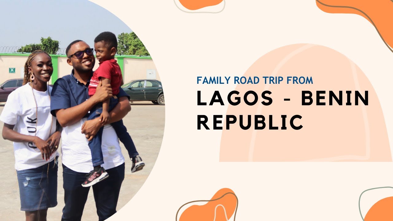 Driving_Family trip from Lagos to Benin Republic 🚗🌍