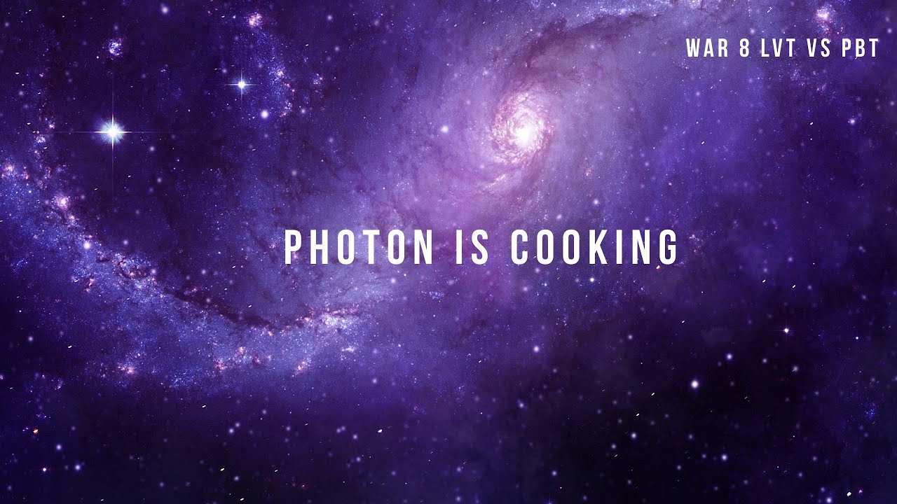 Photon is cooking and I can’t parry…   War 8 LVT vs PBT 