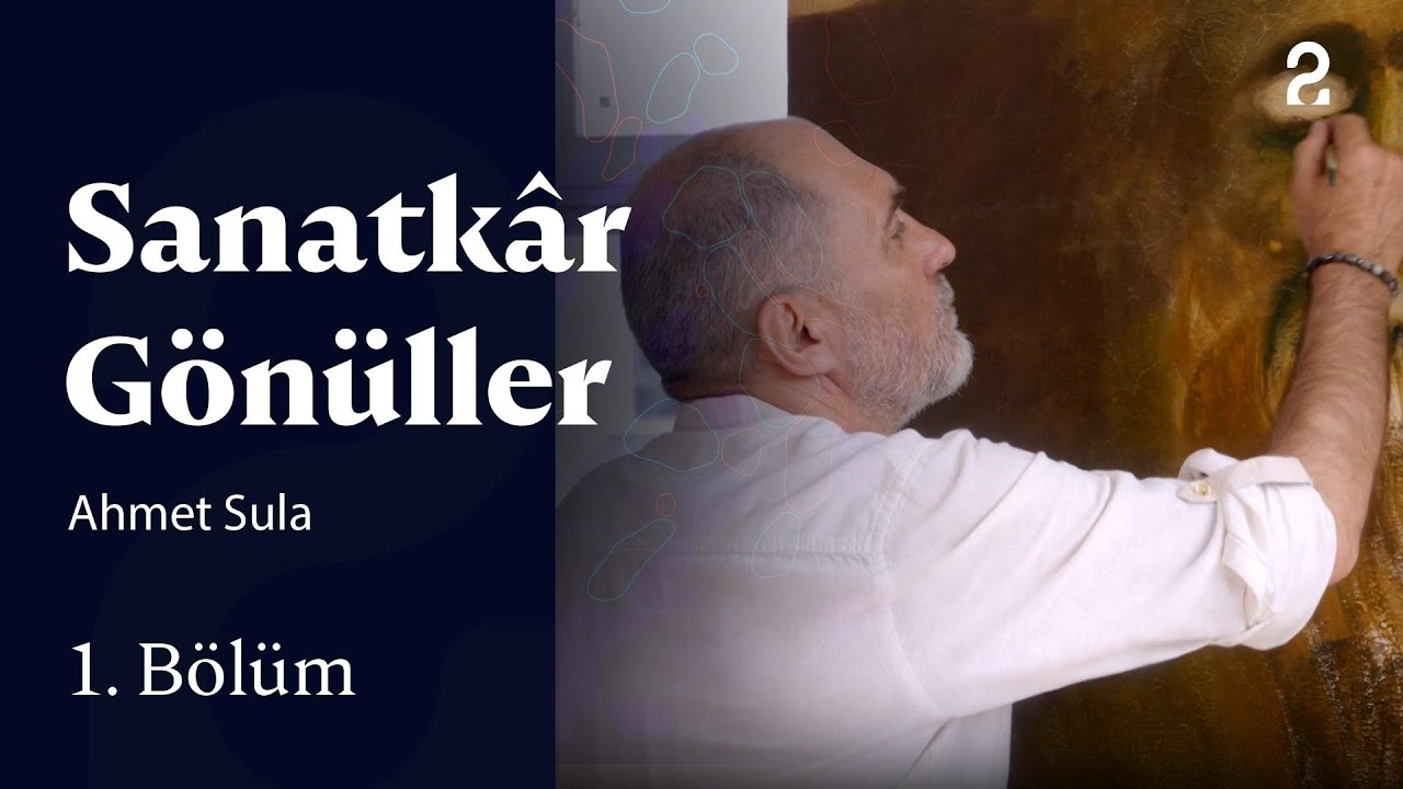 Ahmet Sula | Sanatkâr Gönüller | 1. Bölüm