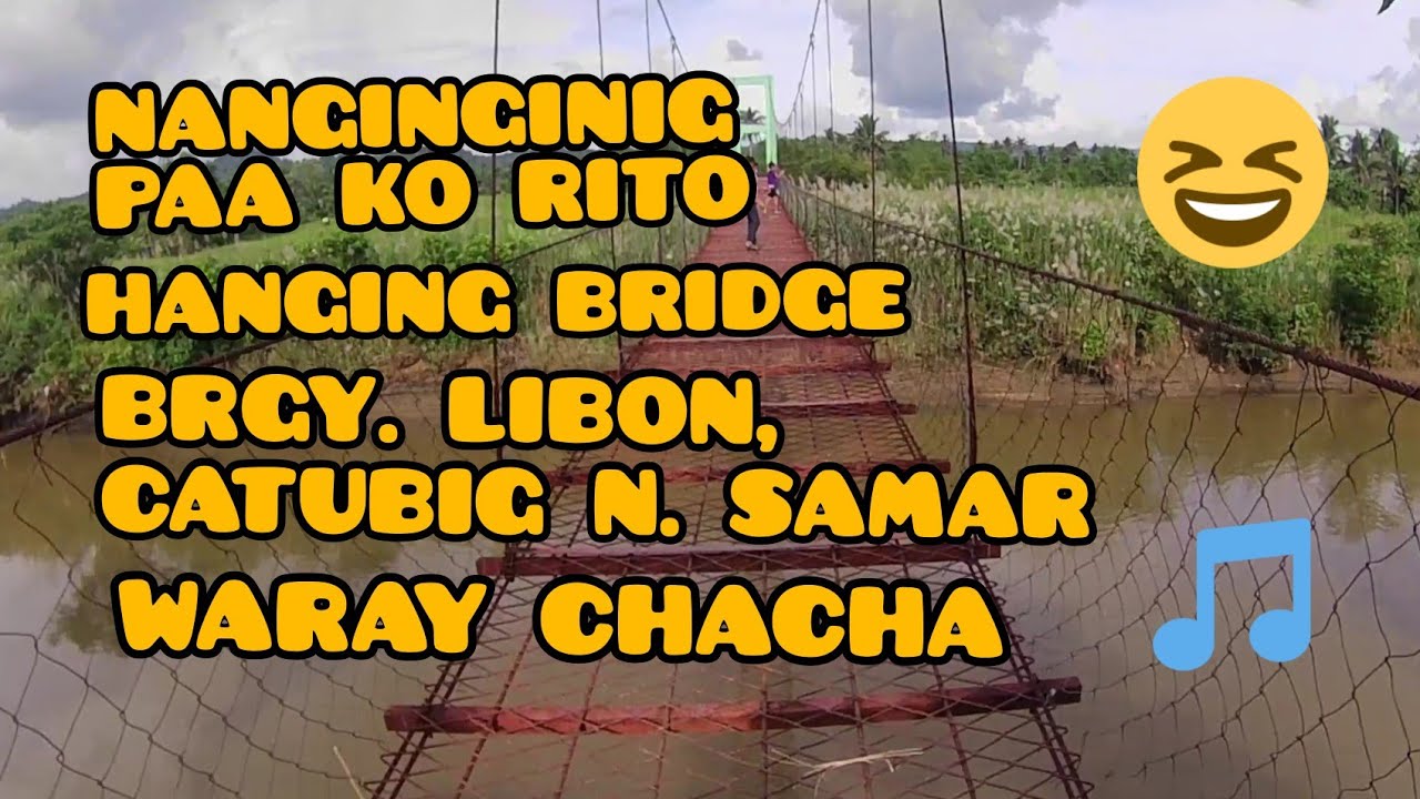 CHA CHA WARAY WARAY SONG, HANGING BRIDGE BRGY. LIBON, CATUBIG N. SAMAR