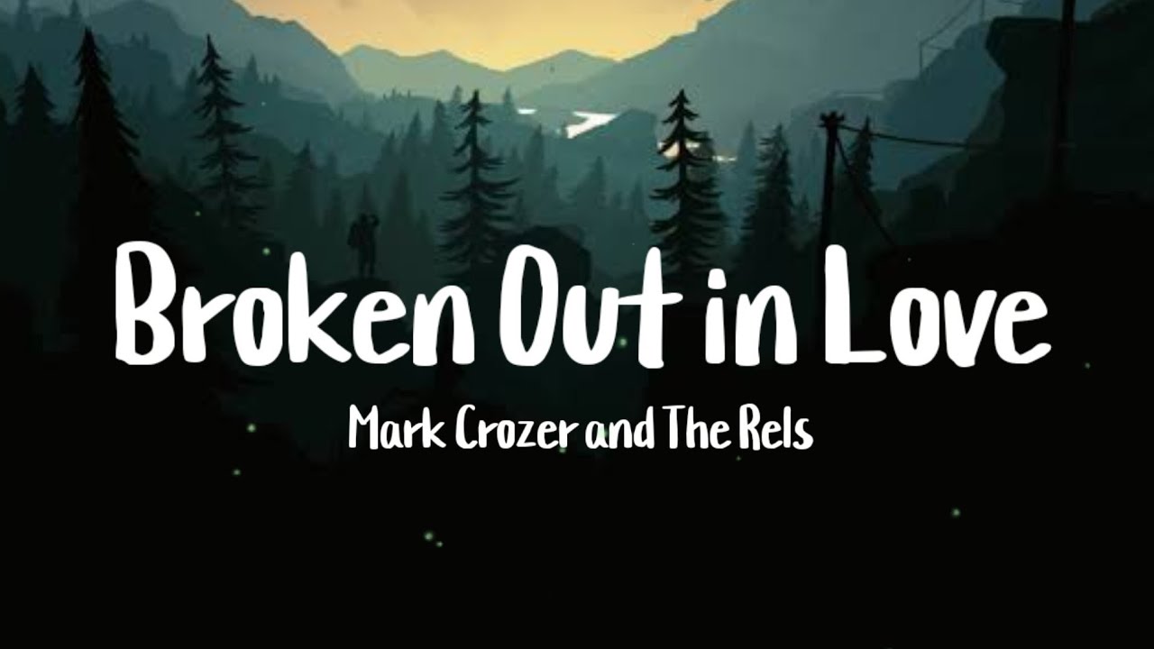 Mark Crozer and The Rels - Broken out in love (Lyrics)
