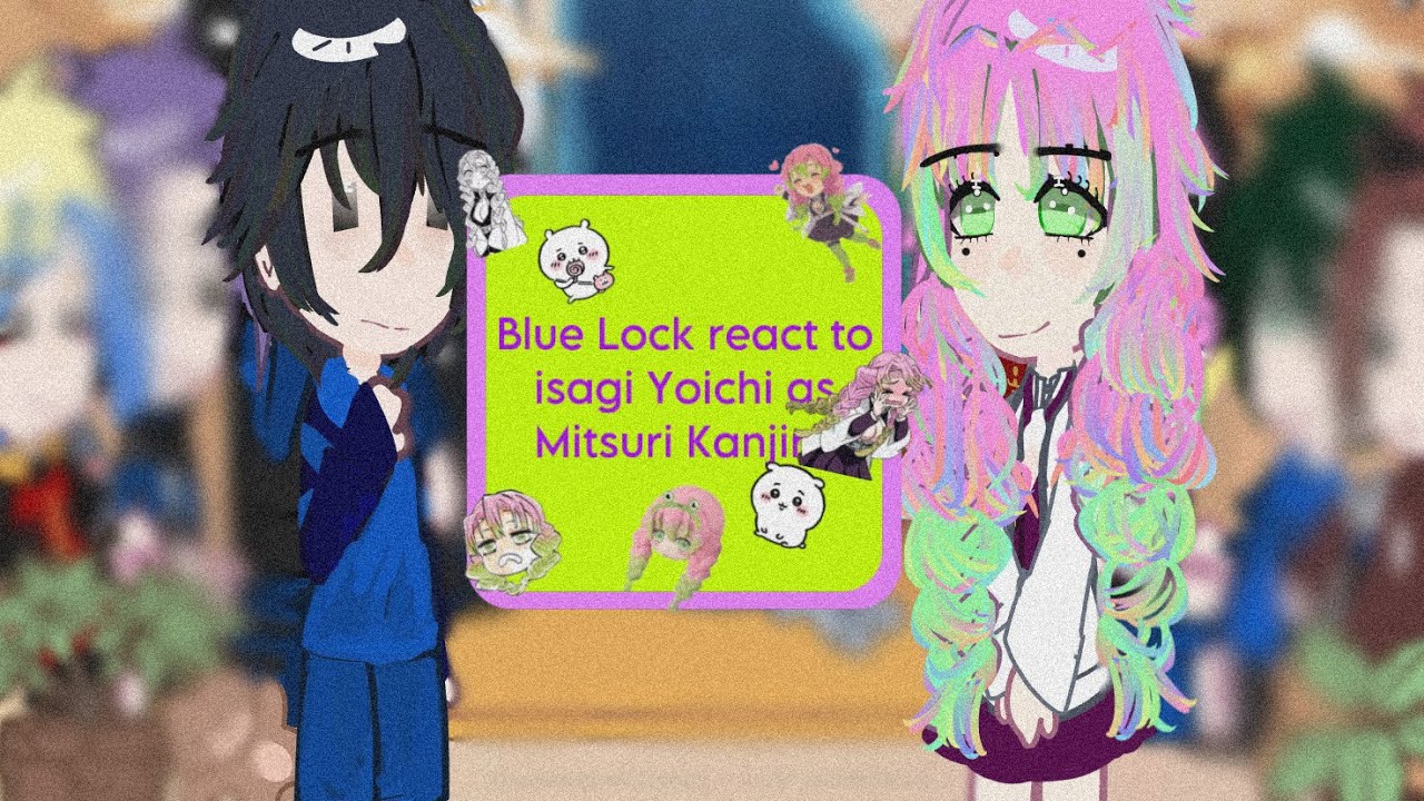 Blue lock react to Isagi Yoichi as Mitsuri Kanroji |AllIsagi| |Gachaclub| |Vn_English| |By: Suzuki|