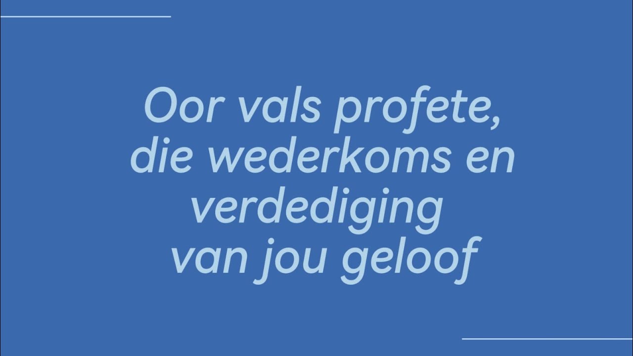 Oor vals profete, die wederkoms en verdediging van jou geloof