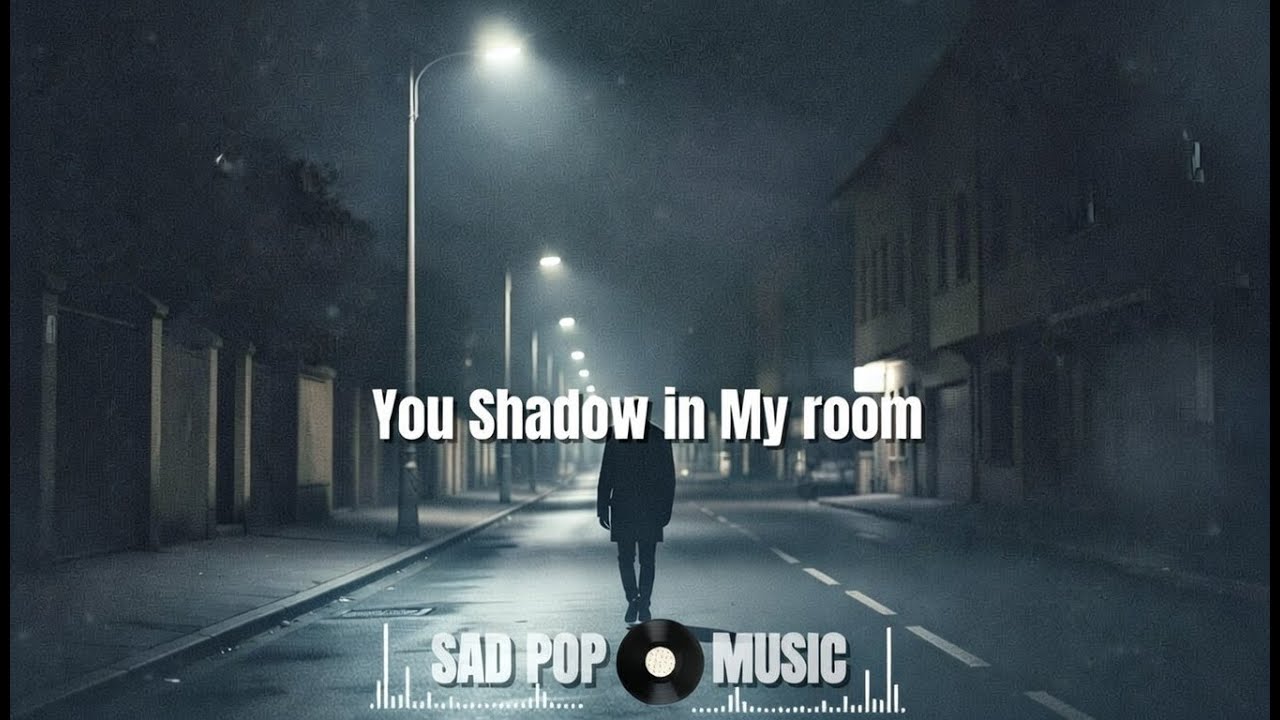 Heartbroken Sad Pop Music – You Shadow in My Room | Sad Pop Playlist