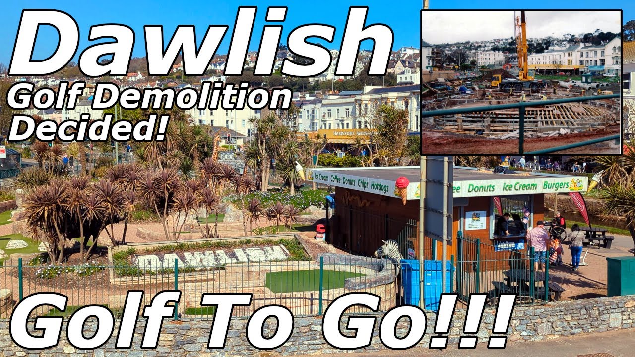 Dawlish - What's the deal with the Golf Course Demolition? 10/04/25