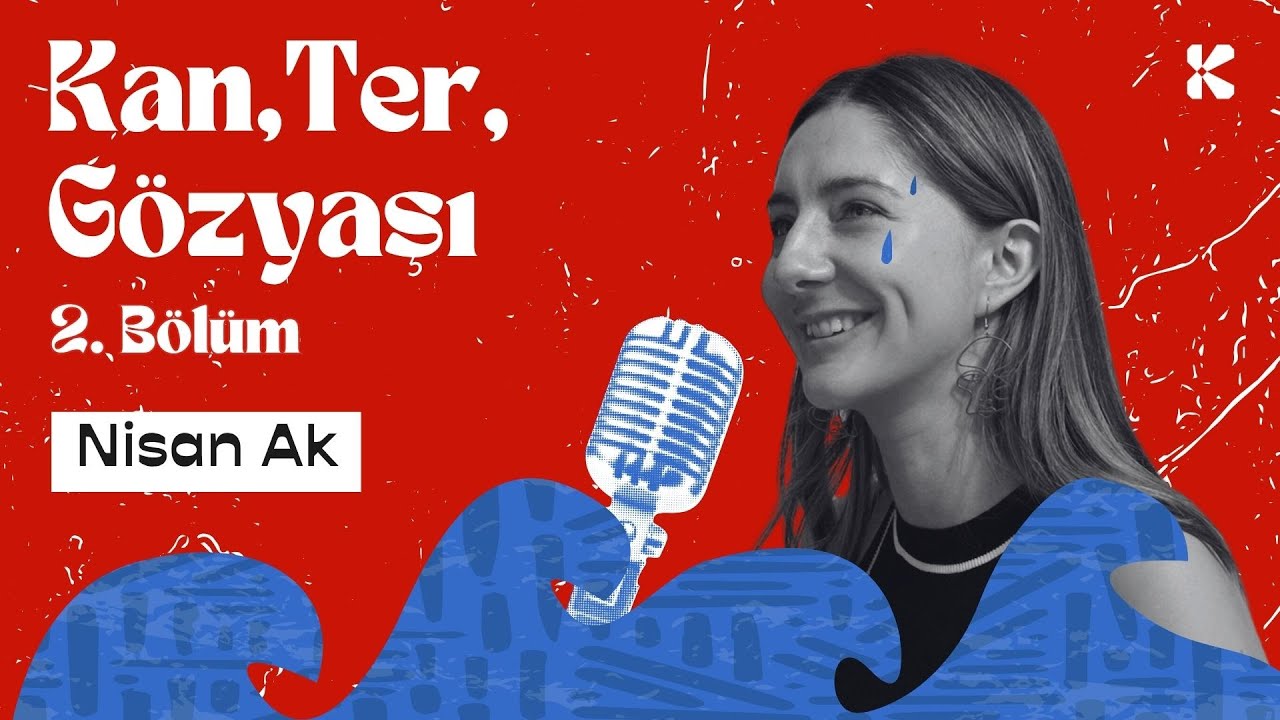 Kan, Ter, Gözyaşı | Bölüm #2 | Konuk: Nisan Ak